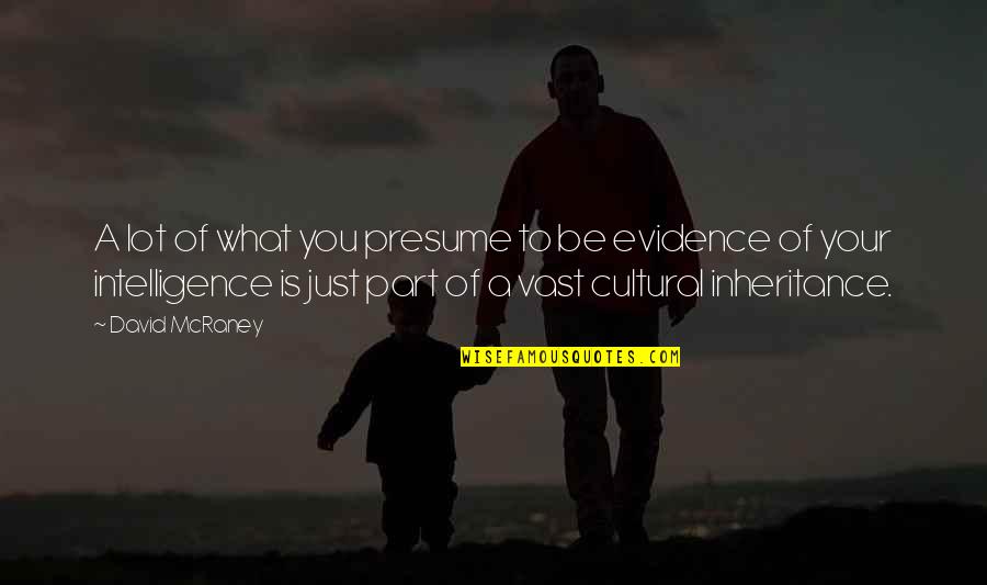Cultural Quotes By David McRaney: A lot of what you presume to be