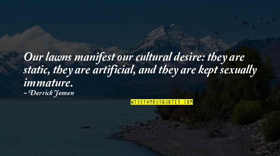 Cultural Quotes By Derrick Jensen: Our lawns manifest our cultural desire: they are