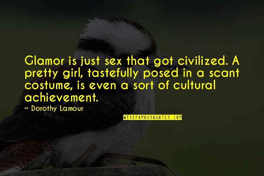 Cultural Quotes By Dorothy Lamour: Glamor is just sex that got civilized. A