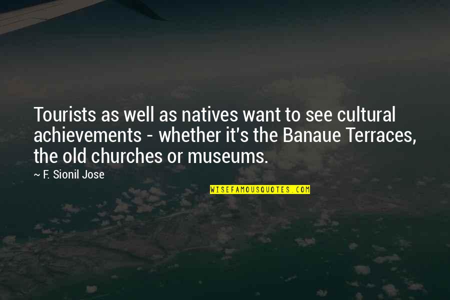Cultural Quotes By F. Sionil Jose: Tourists as well as natives want to see