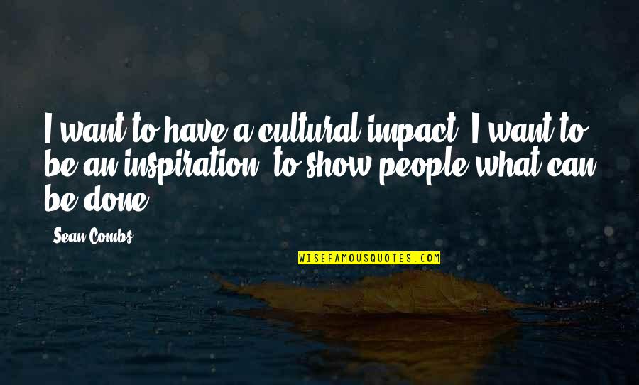 Cultural Quotes By Sean Combs: I want to have a cultural impact. I