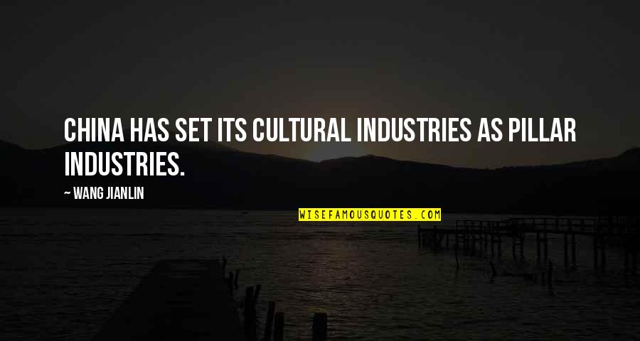 Cultural Quotes By Wang Jianlin: China has set its cultural industries as pillar