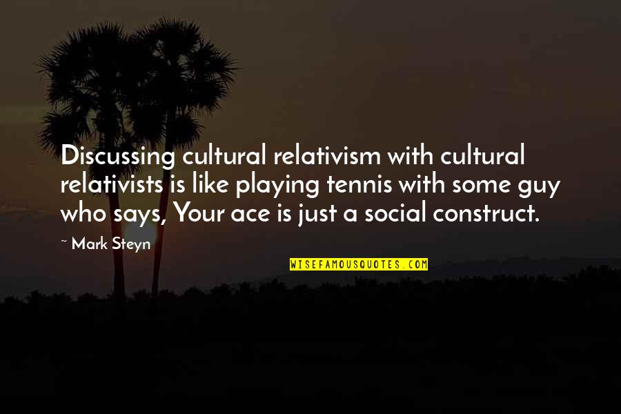Cultural Relativists Quotes By Mark Steyn: Discussing cultural relativism with cultural relativists is like