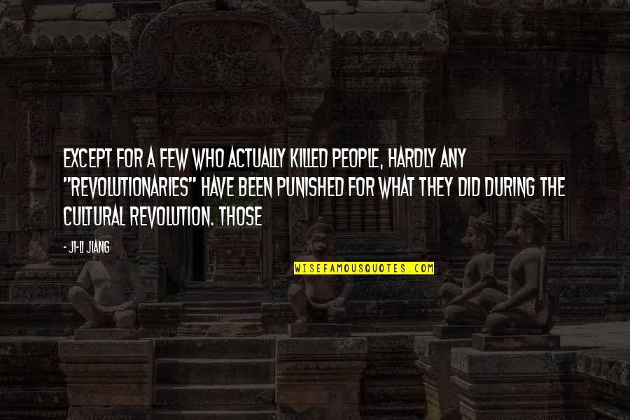 Cultural Revolution Quotes By Ji-li Jiang: Except for a few who actually killed people,