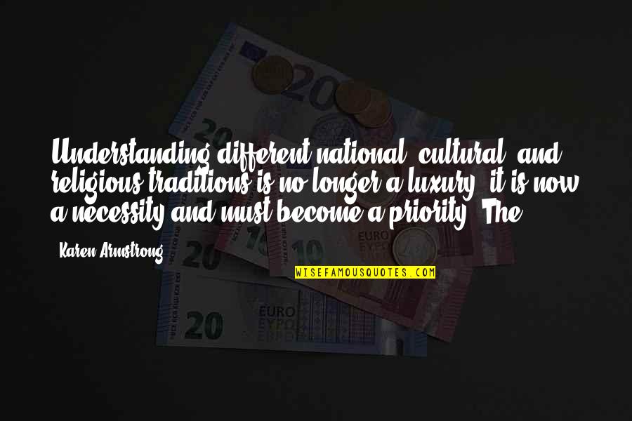 Cultural Traditions Quotes By Karen Armstrong: Understanding different national, cultural, and religious traditions is