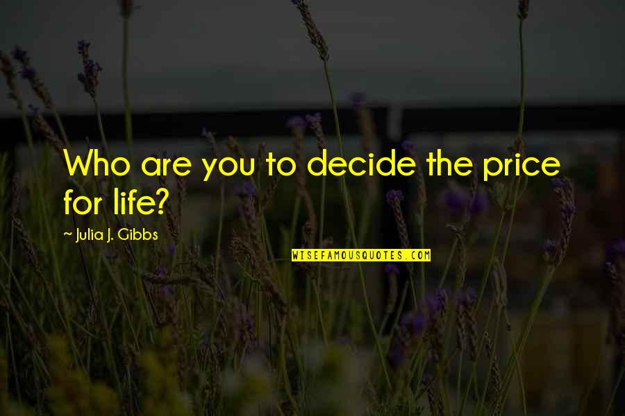 Culturalism And Structuralism Quotes By Julia J. Gibbs: Who are you to decide the price for