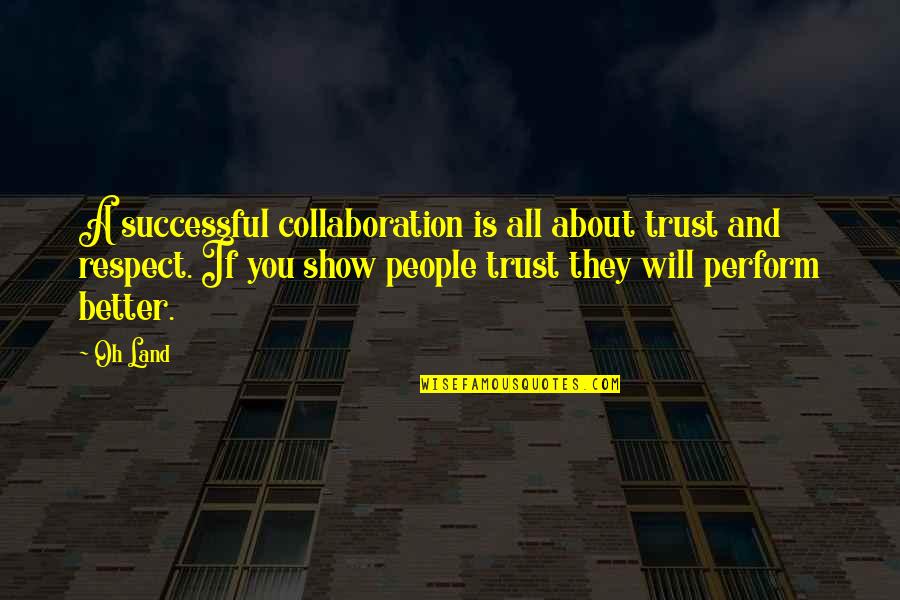 Culturalism And Structuralism Quotes By Oh Land: A successful collaboration is all about trust and