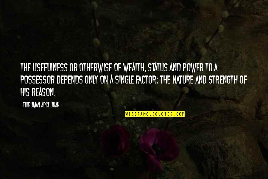 Culturalists Quotes By Thiruman Archunan: The usefulness or otherwise of wealth, status and