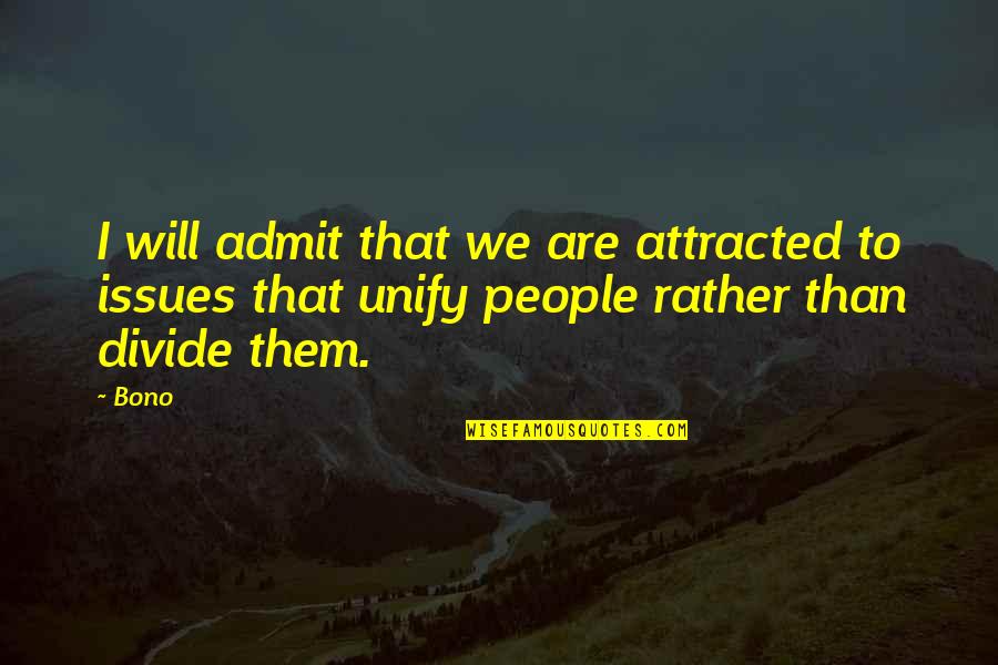 Culturalization In Education Quotes By Bono: I will admit that we are attracted to