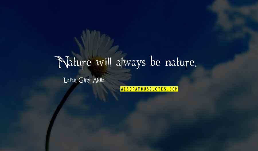 Culturally Aware Quotes By Lailah Gifty Akita: Nature will always be nature.