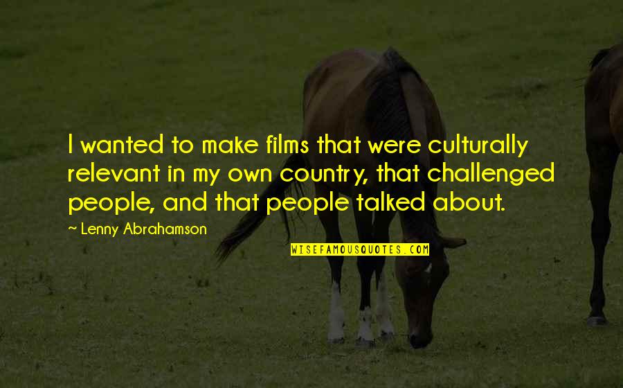 Culturally Relevant Quotes By Lenny Abrahamson: I wanted to make films that were culturally