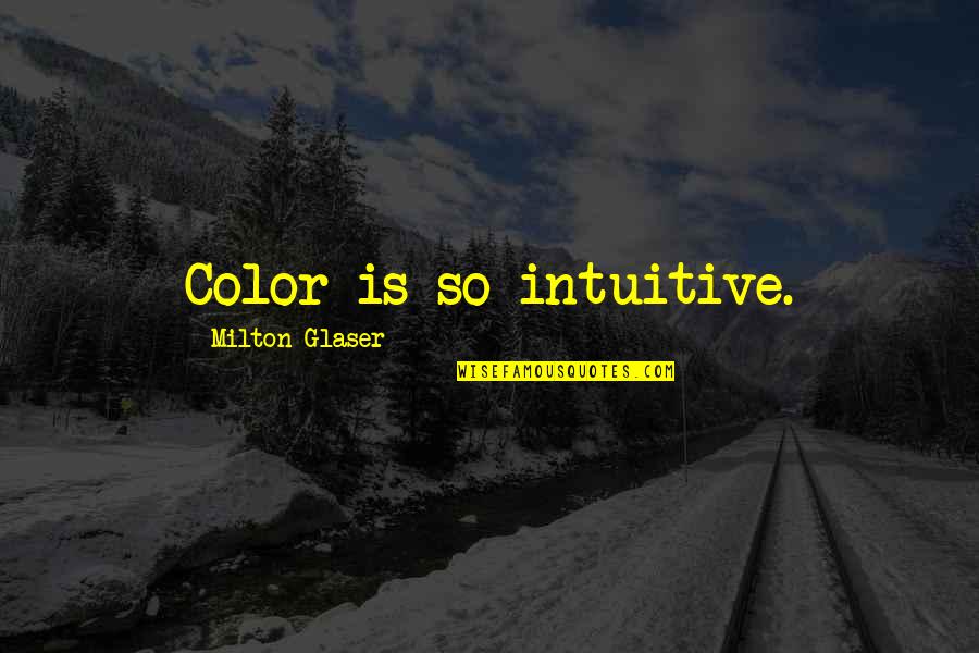 Culturally Sensitive Quotes By Milton Glaser: Color is so intuitive. Culturally Sensitive Quotes By Milton Glaser: Color is so intuitive.