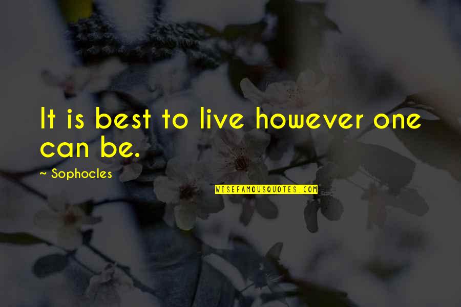 Culturally Sensitive Quotes By Sophocles: It is best to live however one can Culturally Sensitive Quotes By Sophocles: It is best to live however one can