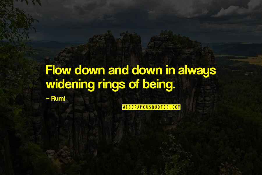 Culturation Quotes By Rumi: Flow down and down in always widening rings