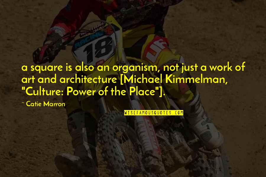 Culture And Architecture Quotes By Catie Marron: a square is also an organism, not just