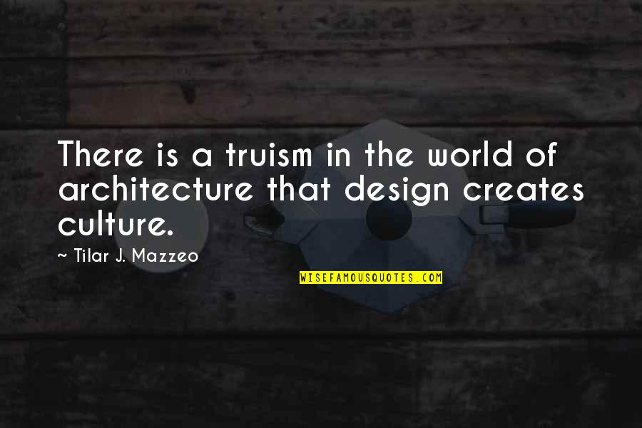 Culture And Architecture Quotes By Tilar J. Mazzeo: There is a truism in the world of