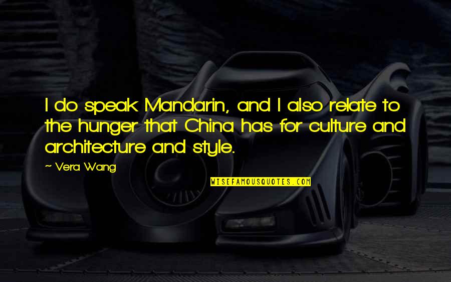 Culture And Architecture Quotes By Vera Wang: I do speak Mandarin, and I also relate