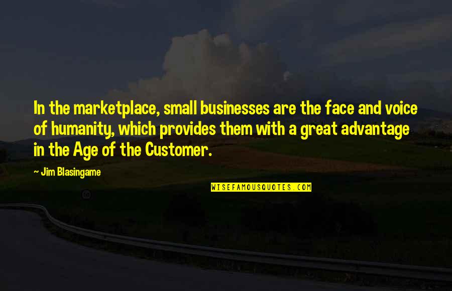 Culture And Business Quotes By Jim Blasingame: In the marketplace, small businesses are the face