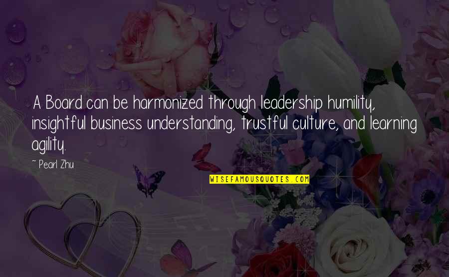 Culture And Business Quotes By Pearl Zhu: A Board can be harmonized through leadership humility,