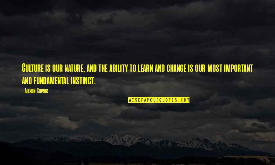 Culture And Change Quotes By Alison Gopnik: Culture is our nature, and the ability to