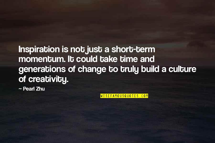 Culture And Change Quotes By Pearl Zhu: Inspiration is not just a short-term momentum. It