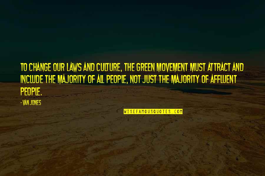 Culture And Change Quotes By Van Jones: To change our laws and culture, the green
