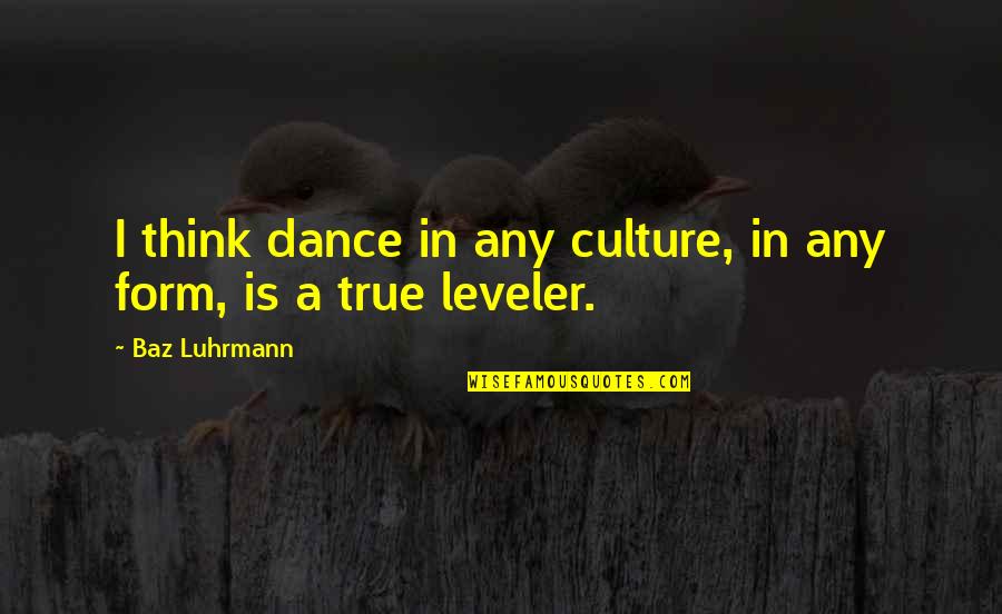 Culture And Dance Quotes By Baz Luhrmann: I think dance in any culture, in any