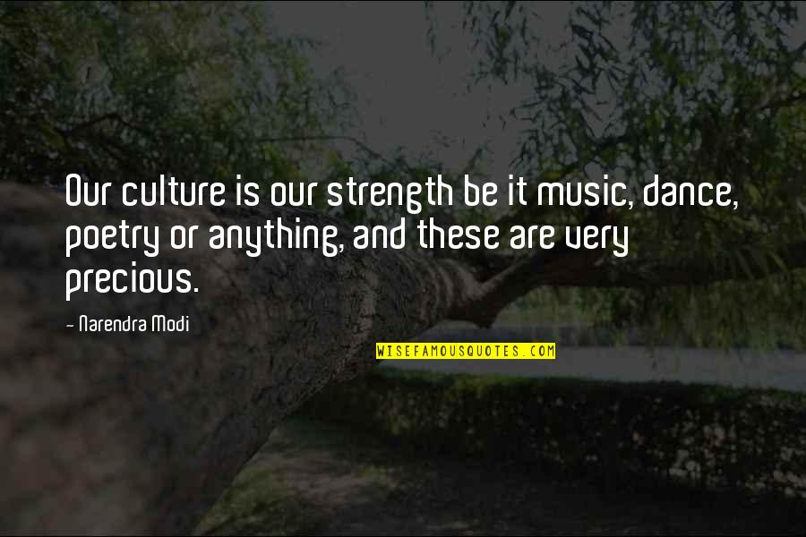 Culture And Dance Quotes By Narendra Modi: Our culture is our strength be it music,