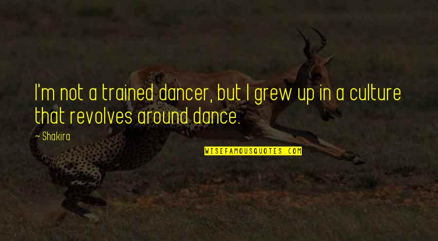 Culture And Dance Quotes By Shakira: I'm not a trained dancer, but I grew