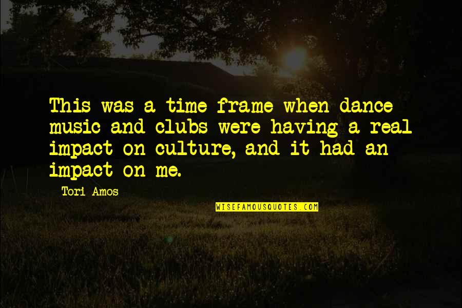 Culture And Dance Quotes By Tori Amos: This was a time frame when dance music