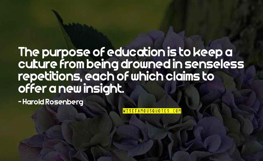 Culture And Education Quotes By Harold Rosenberg: The purpose of education is to keep a