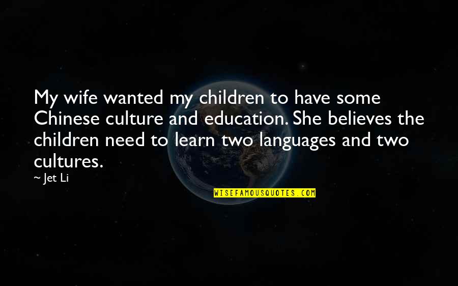 Culture And Education Quotes By Jet Li: My wife wanted my children to have some