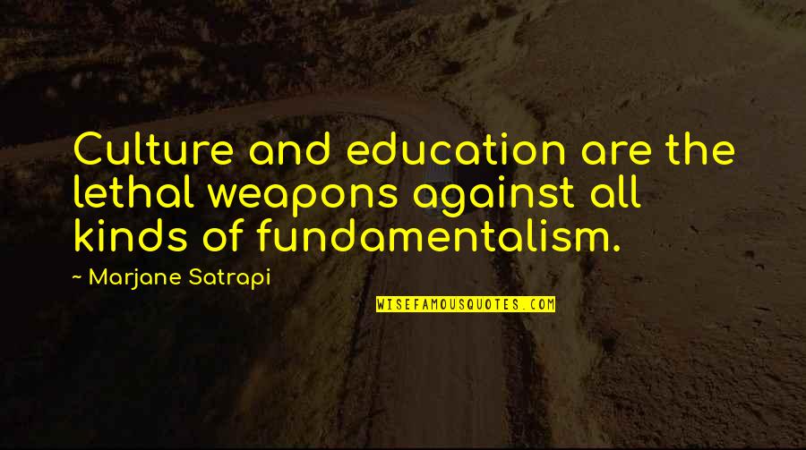 Culture And Education Quotes By Marjane Satrapi: Culture and education are the lethal weapons against