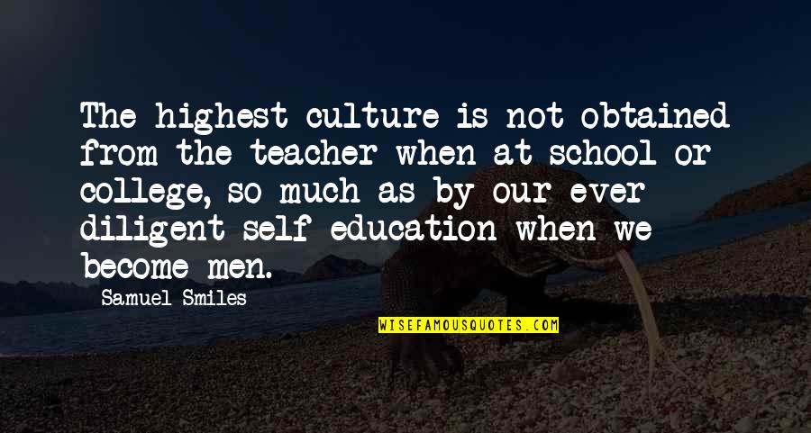 Culture And Education Quotes By Samuel Smiles: The highest culture is not obtained from the