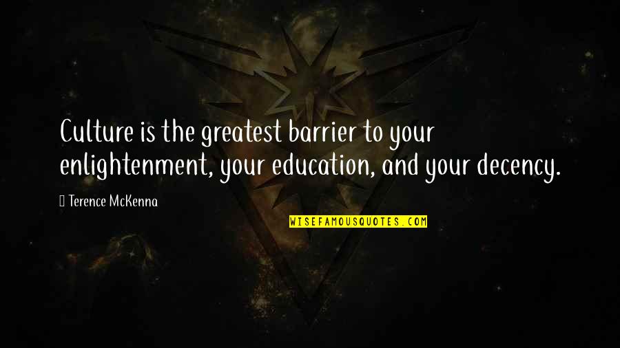Culture And Education Quotes By Terence McKenna: Culture is the greatest barrier to your enlightenment,