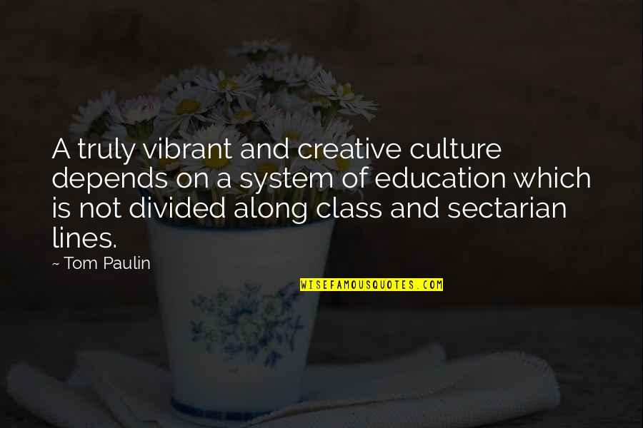 Culture And Education Quotes By Tom Paulin: A truly vibrant and creative culture depends on