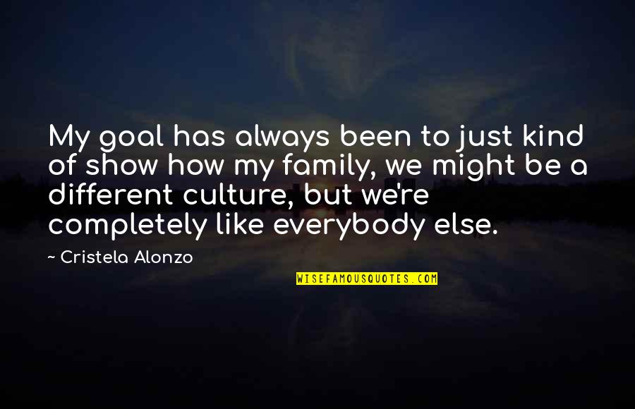 Culture And Family Quotes By Cristela Alonzo: My goal has always been to just kind