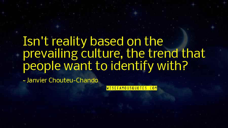 Culture And Family Quotes By Janvier Chouteu-Chando: Isn't reality based on the prevailing culture, the