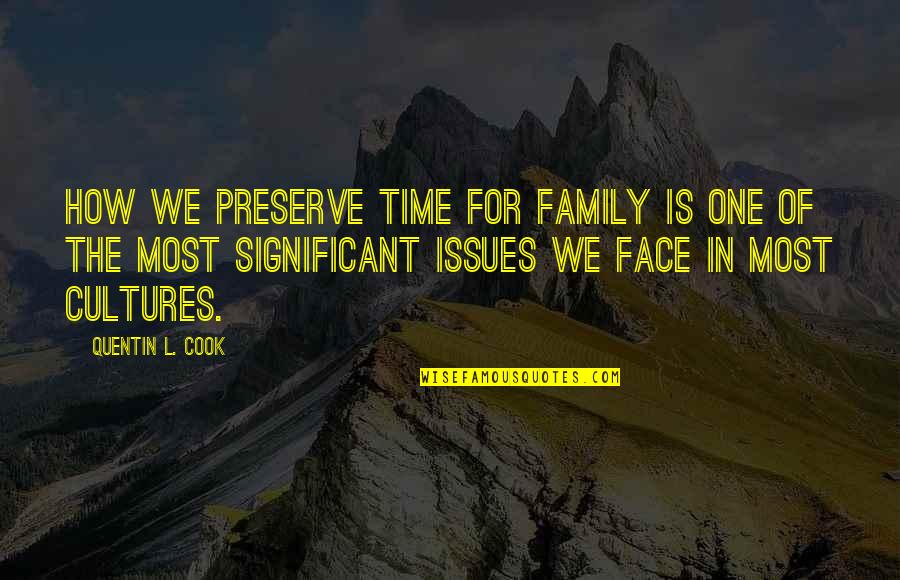 Culture And Family Quotes By Quentin L. Cook: How we preserve time for family is one