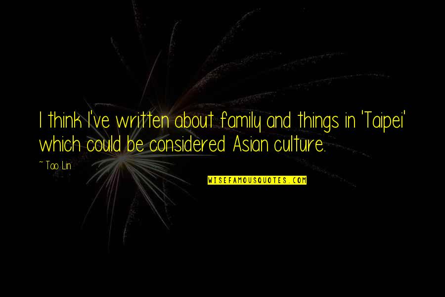 Culture And Family Quotes By Tao Lin: I think I've written about family and things