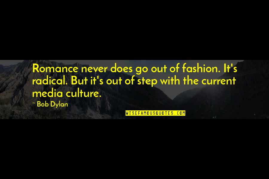 Culture And Fashion Quotes By Bob Dylan: Romance never does go out of fashion. It's