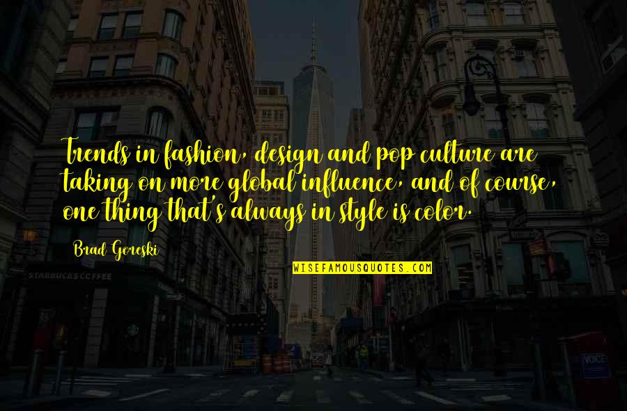 Culture And Fashion Quotes By Brad Goreski: Trends in fashion, design and pop culture are