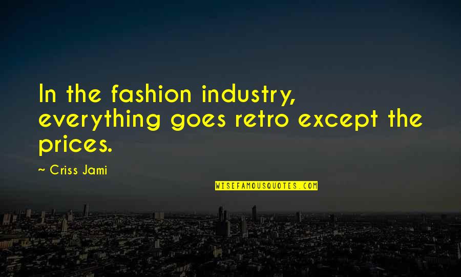 Culture And Fashion Quotes By Criss Jami: In the fashion industry, everything goes retro except