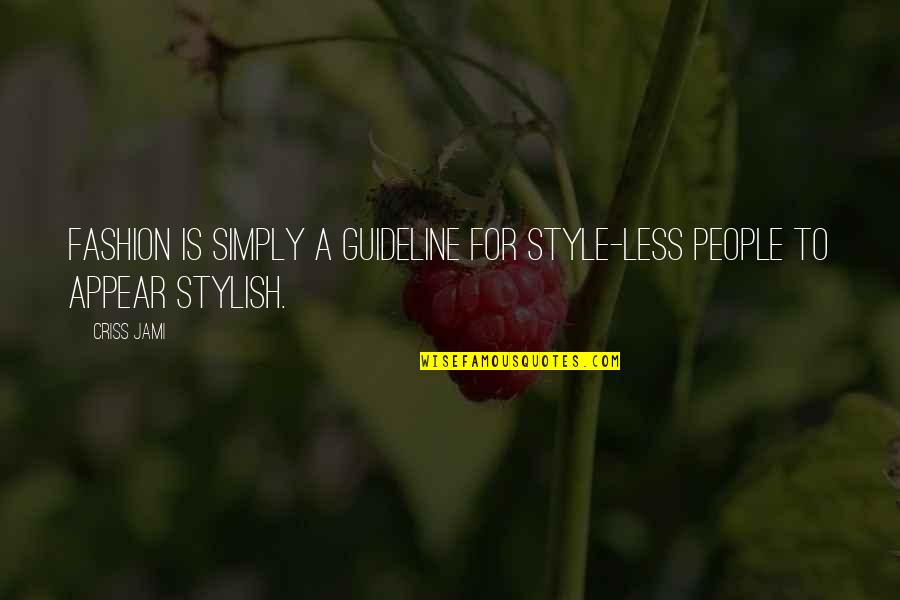 Culture And Fashion Quotes By Criss Jami: Fashion is simply a guideline for style-less people