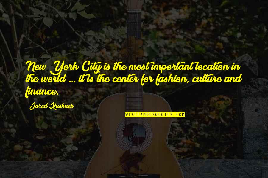 Culture And Fashion Quotes By Jared Kushner: New York City is the most important location