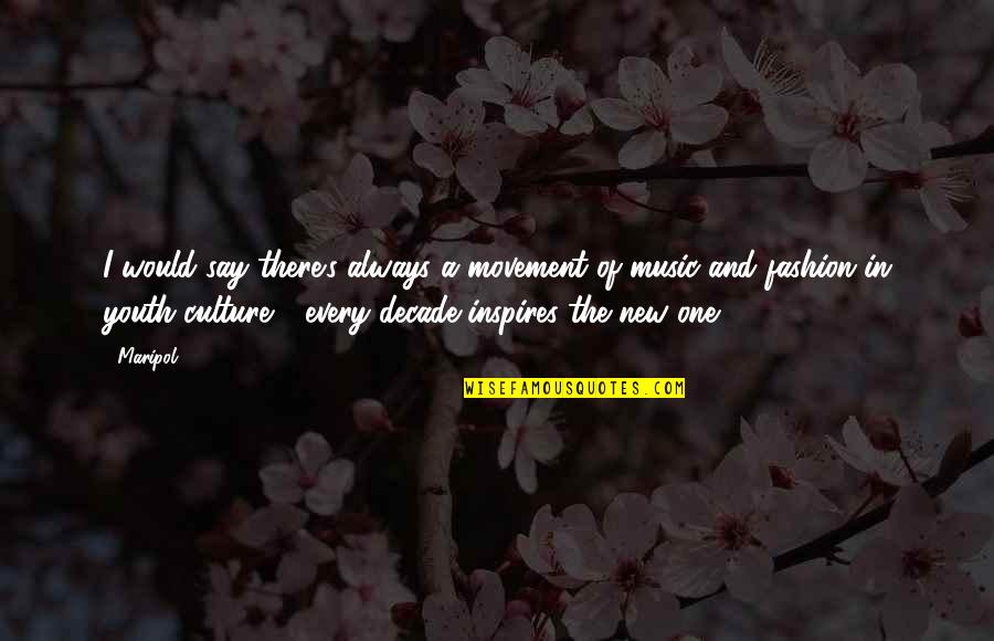 Culture And Fashion Quotes By Maripol: I would say there's always a movement of