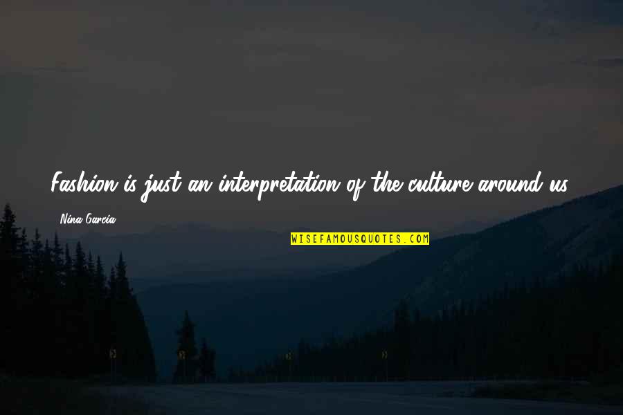 Culture And Fashion Quotes By Nina Garcia: Fashion is just an interpretation of the culture