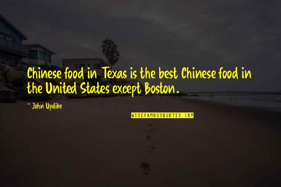 Culture And Food Quotes By John Updike: Chinese food in Texas is the best Chinese