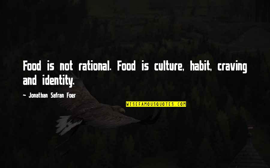 Culture And Food Quotes By Jonathan Safran Foer: Food is not rational. Food is culture, habit,