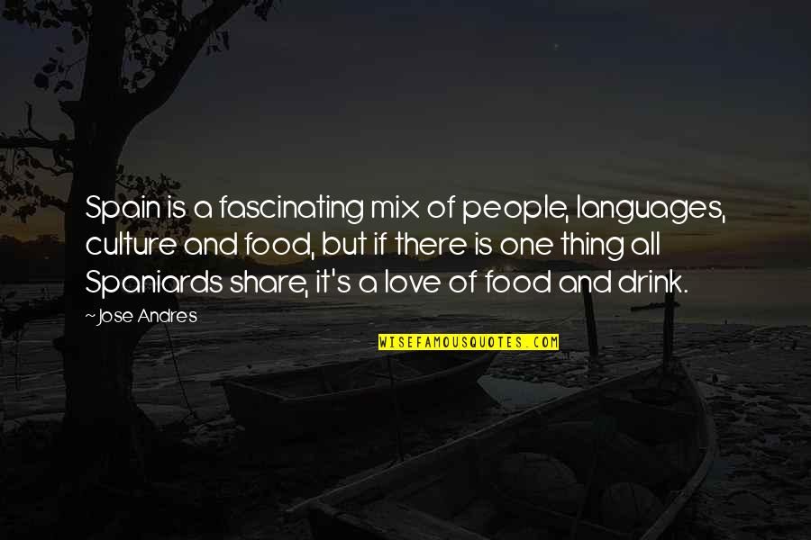Culture And Food Quotes By Jose Andres: Spain is a fascinating mix of people, languages,